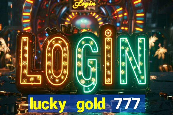 lucky gold 777 paga mesmo
